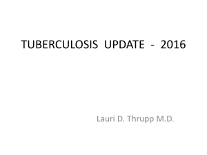 TUBERCULOSIS  UPDATE  - 2016 Lauri D. Thrupp M.D.