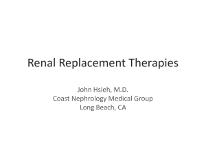 Renal Replacement Therapies John Hsieh, M.D. Coast Nephrology Medical Group Long Beach, CA