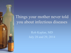 Things your mother never told you about infectious diseases Rob Kaplan, MD