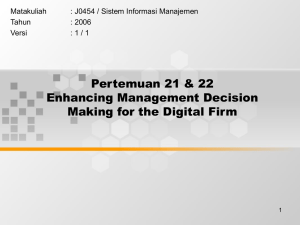 Pertemuan 21 &amp; 22 Enhancing Management Decision Making for the Digital Firm Matakuliah