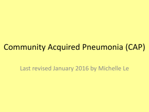 Community Acquired Pneumonia (CAP) Last revised January 2016 by Michelle Le