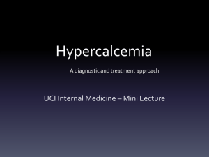 Hypercalcemia UCI Internal Medicine – Mini Lecture A diagnostic and treatment approach