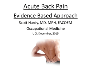 Acute Back Pain Evidence Based Approach Scott Hardy, MD, MPH, FACOEM Occupational Medicine