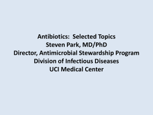 Antibiotics:  Selected Topics Steven Park, MD/PhD Director, Antimicrobial Stewardship Program