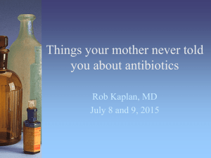 Things your mother never told you about antibiotics Rob Kaplan, MD