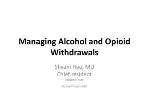 Managing Alcohol and Opioid Withdrawals Shyam Rao, MD Chief resident