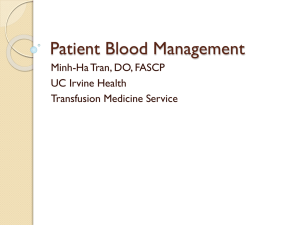 Patient Blood Management Minh-Ha Tran, DO, FASCP UC Irvine Health Transfusion Medicine Service