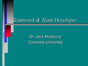 Teamwork &amp; Team Developer Dr. Jack McGourty Columbia University