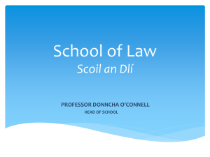 School of Law Scoil an Dlí PROFESSOR DONNCHA O’CONNELL HEAD OF SCHOOL