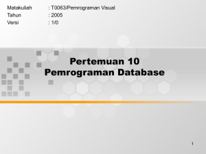 Pertemuan 10 Pemrograman Database Matakuliah : T0063/Pemrograman Visual