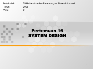 Pertemuan 16 SYSTEM DESIGN Matakuliah : T0194/Analisa dan Perancangan Sistem Informasi