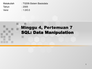 Minggu 4, Pertemuan 7 SQL: Data Manipulation Matakuliah : T0206-Sistem Basisdata