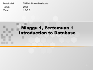 Minggu 1, Pertemuan 1 Introduction to Database Matakuliah : T0206-Sistem Basisdata