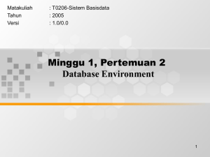 Minggu 1, Pertemuan 2 Database Environment Matakuliah : T0206-Sistem Basisdata