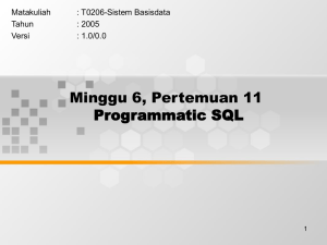 Minggu 6, Pertemuan 11 Programmatic SQL Matakuliah : T0206-Sistem Basisdata