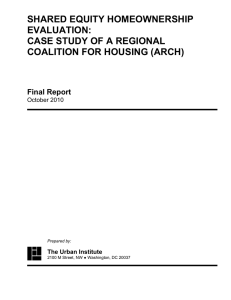 SHARED EQUITY HOMEOWNERSHIP EVALUATION: CASE STUDY OF A REGIONAL COALITION FOR HOUSING (ARCH)