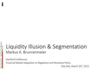 Liquidity Illusion &amp; Segmentation Markus K. Brunnermeier