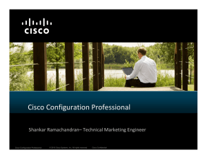 Cisco Configuration Professional Shankar Ramachandran– Technical Marketing Engineer © 2010 Cisco Systems, Inc. All rights reserved. Cisco Confidential