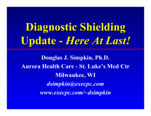 Diagnostic Shielding Update - Here At Last! Douglas J. Simpkin, Ph.D.