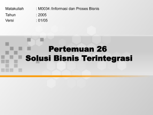 Pertemuan 26 Solusi Bisnis Terintegrasi Matakuliah : M0034 /Informasi dan Proses Bisnis