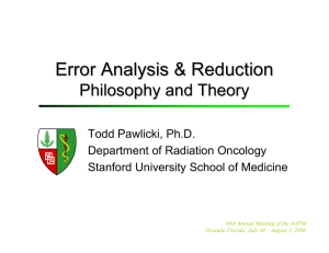 Error Analysis &amp; Reduction Philosophy and Theory Todd Pawlicki, Ph.D.