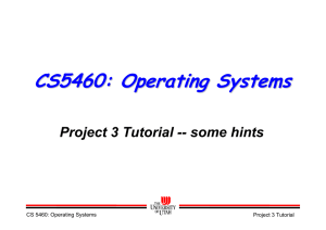 CS5460: Operating Systems Project 3 Tutorial -- some hints Project 3 Tutorial