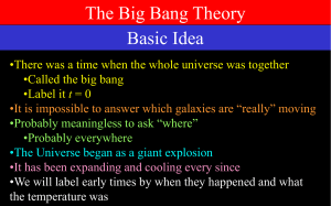 The Big Bang Theory Basic Idea •Called the big bang