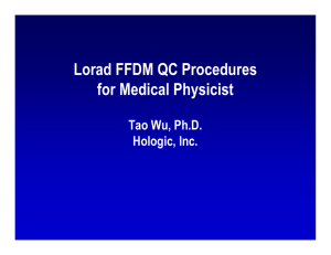 Lorad FFDM QC Procedures for Medical Physicist Tao Wu, Ph.D. Hologic, Inc.