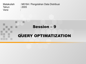 Session – 9 QUERY OPTIMATIZATION Matakuliah : M0184 / Pengolahan Data Distribusi