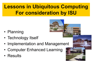 Lessons in Ubiquitous Computing For consideration by ISU • Planning • Technology Itself