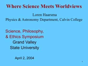 Where Science Meets Worldviews Science, Philosophy, &amp; Ethics Symposium Grand Valley