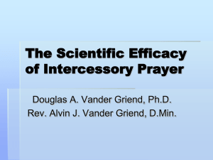 The Scientific Efficacy of Intercessory Prayer Douglas A. Vander Griend, Ph.D.