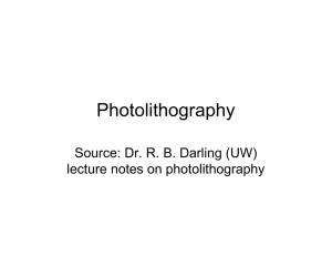 Photolithography Source: Dr. R. B. Darling (UW) lecture notes on photolithography