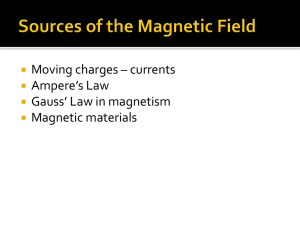 Moving charges – currents Ampere’s Law Gauss’ Law in magnetism Magnetic materials