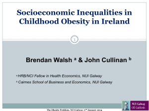 Socioeconomic Inequalities in Childhood Obesity in Ireland Brendan Walsh &amp; John Cullinan