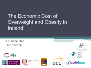 The Economic Cost of Overweight and Obesity in Ireland Dr. Anne Dee