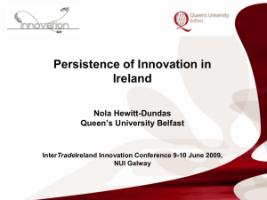 Persistence of Innovation in  Ireland  Nola Hewitt­Dundas  Queen’s University Belfast 