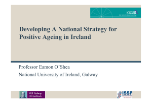 Developing A National Strategy for Positive Ageing in Ireland Professor Eamon O’Shea