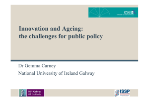 Innovation and Ageing: the challenges for public policy Dr Gemma Carney