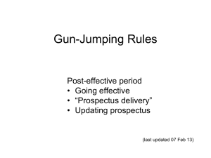 Gun-Jumping Rules Post-effective period • Going effective • “Prospectus delivery”