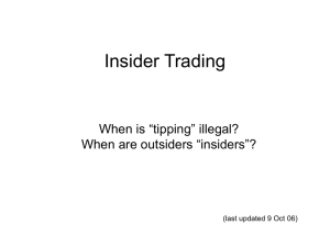 Insider Trading When is “tipping” illegal? When are outsiders “insiders”?