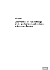 Session 7 Understanding ore systems though precise geochronology, isotope tracing and microgeochemistry