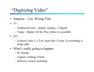 “Digitizing Video” • Surprise – I lie, Wrong Title • 1 :
