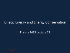 Kinetic Energy and Energy Conservation Physics 1425 Lecture 13 Michael Fowler, UVa