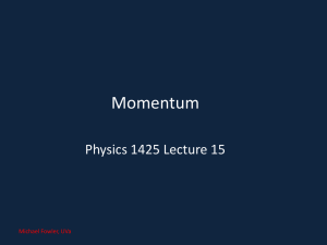 Momentum Physics 1425 Lecture 15 Michael Fowler, UVa