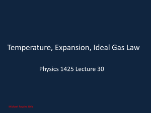 Temperature, Expansion, Ideal Gas Law Physics 1425 Lecture 30 Michael Fowler, UVa