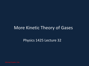 More Kinetic Theory of Gases Physics 1425 Lecture 32 Michael Fowler, UVa