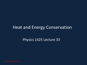 Heat and Energy Conservation Physics 1425 Lecture 33 Michael Fowler, UVa