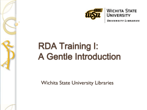 RDA Training I: A Gentle Introduction Wichita State University Libraries