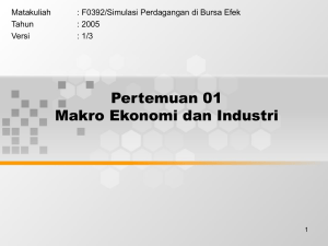 Pertemuan 01 Makro Ekonomi dan Industri Matakuliah : F0392/Simulasi Perdagangan di Bursa Efek